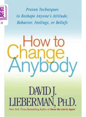 海外直订How to Change Anybody: Proven Techniques to Reshape Anyone's Attitude, Behavior, 如何改变任何人