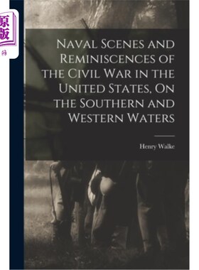 海外直订Naval Scenes and Reminiscences of the Civil War in the United States, On the Sou 美国南北战争的海军场景和回