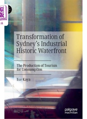海外直订Transformation of Sydney's Industrial Historic Waterfront: The Production of Tou 悉尼历史悠久的工业滨水区改