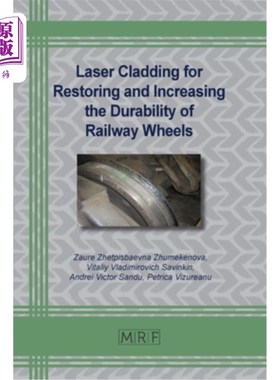 海外直订Laser Cladding for Restoring and Increasing the Durability of Railway Wheels 激光熔覆修复和提高铁路车轮耐久
