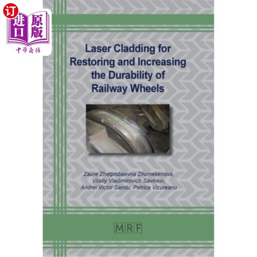 海外直订Laser Cladding for Restoring and Increasing the Durability of Railway Wheels 激光熔覆修复和提高铁路车轮耐久