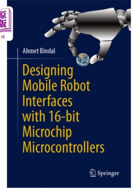 海外直订Designing Mobile Robot Interfaces with 16-Bit Microchip Microcontrollers 用16位微控制器设计移动机器人接口