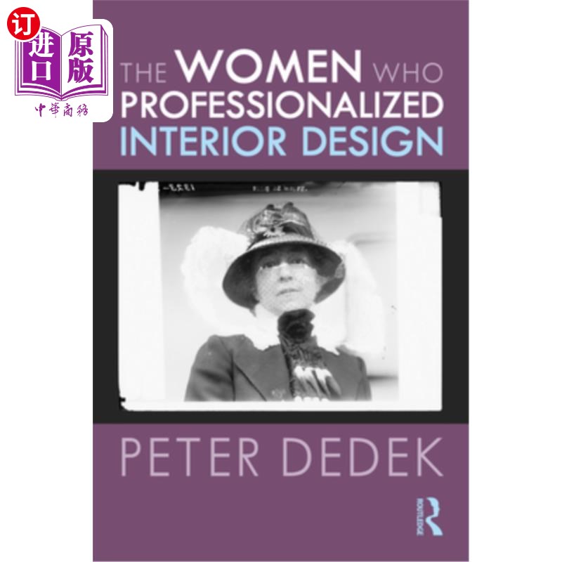 海外直订The Women Who Professionalized Interior Design 室内设计专业化的女性