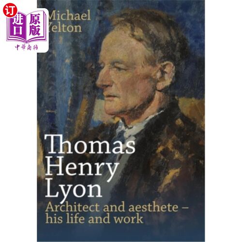 海外直订Thomas Henry Lyon: Architect and aesthete - his life and work 托马斯·亨利·里昂：建筑师和美学家——他的生活