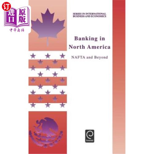 海外直订Banking in North America: NAFTA and Beyond 北美银行业：北美自由贸易协定及以后