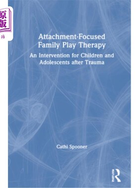 海外直订医药图书Attachment-Focused Family Play Therapy: An Intervention for Children and Adolesc 以依恋为中心的家庭