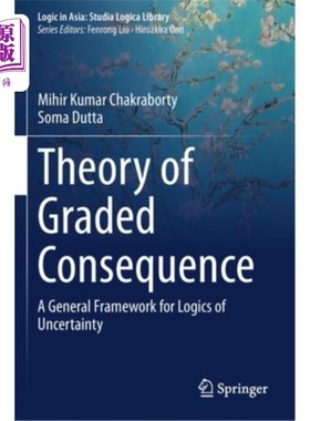 海外直订Theory of Graded Consequence: A General Framework for Logics of Uncertainty 分级结果理论:不确定性逻辑的一般