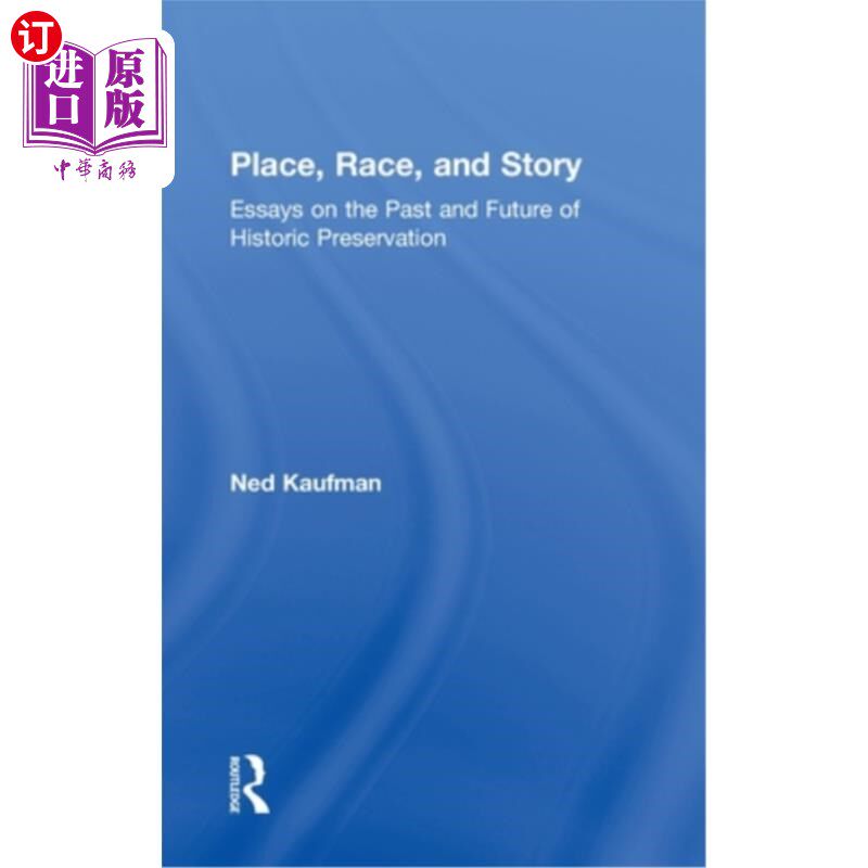 海外直订Place, Race, and Story: Essays on the Past and Future of Historic Preservation 地点、种族和故事:关于历史保