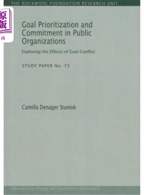 海外直订Goal Prioritization and Commitment in Public Organizations, 73: Exploring the Ef 公共组织的目标优先和承诺: