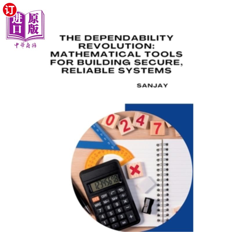 海外直订The Dependability Revolution: Mathematical Tools for Building Secure, Reliable S 可靠性革命:构建安全可靠系