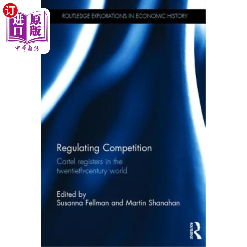 海外直订Regulating Competition: Cartel Registers in the Twentieth-Century World 规范竞争:卡特尔在20世纪世界的注册