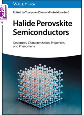 海外直订Halide Perovskite Semiconductors: Structures, Characterization, Properties, and  卤化物钙钛矿半导体:结构、