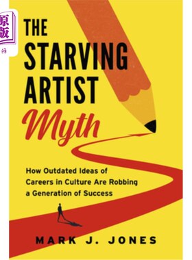 海外直订The Starving Artist Myth: Bust the Stereotype and Find Success in Creative Caree 饥饿的艺术家神话：打破刻板