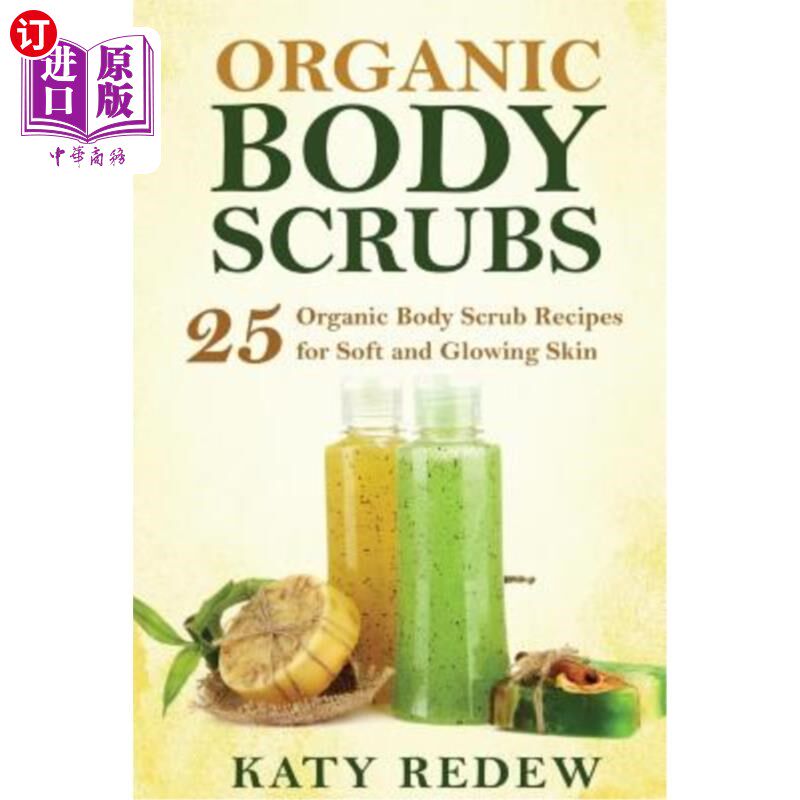 海外直订Organic Body Scrubs: 25 Organic Body Scrub Recipes for Soft and Glowing Skin 有机身体磨砂膏:25有机身体磨砂
