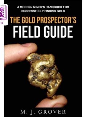 海外直订The Gold Prospector's Field Guide: A Modern Miner's Handbook for Successfully Fi 黄金勘探者的实地指南:一个