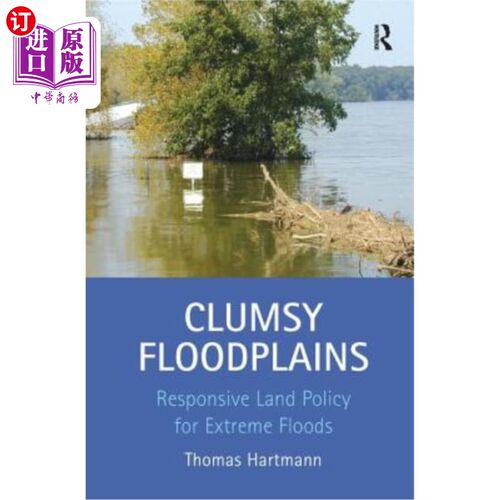 海外直订Clumsy Floodplains: Responsive Land Policy for Extreme Floods 笨拙的洪泛平原：应对极端洪水的响应性土地政策