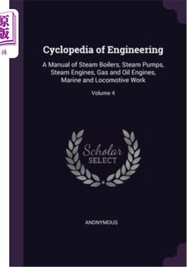 海外直订Cyclopedia of Engineering: A Manual of Steam Boilers, Steam Pumps, Steam Engines 工程百科:蒸汽锅炉、蒸汽泵