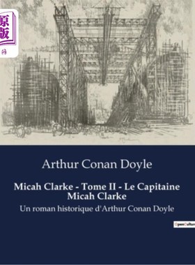 海外直订法语 Micah Clarke - Tome II - Le Capitaine Micah Clarke: Un roman historique d'Arthur 迈卡·克拉克-第二卷-迈