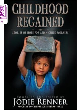 海外直订Childhood Regained: Stories of Hope for Asian Child Workers 重获童年:亚洲童工的希望故事