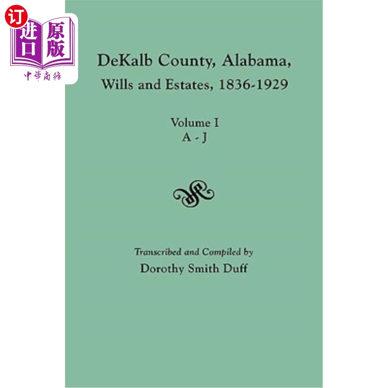 海外直订Dekalb County, Alabama, Wills and Estates 1836-1929. Volume I, A-J 阿拉巴马州德卡布县，遗嘱和遗产1836-1929