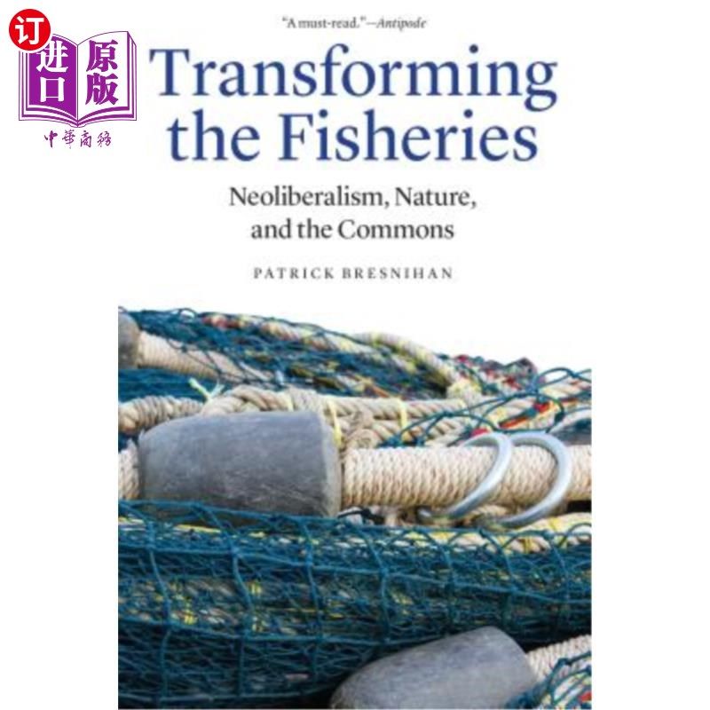 海外直订Transforming the Fisheries: Neoliberalism, Nature, and the Commons 转变渔业：新自由主义、自然与公共