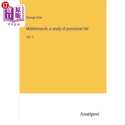 海外直订Middlemarch, a study of provincial life: Vol. 1 米德尔马契，《地方生活研究》第一卷