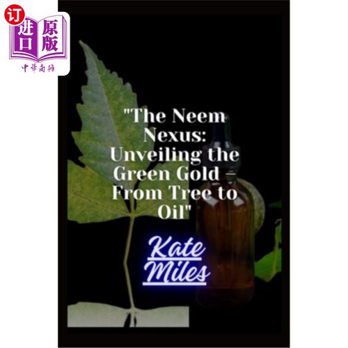 海外直订医药图书The Neem Nexus: Unveiling the Green Gold - From Tree to Oil: Harvesting Nature's 印楝树的关系：揭开