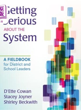 海外直订Getting Serious about the System: A Fieldbook for District and School Leaders 认真对待这一体系：地区和学校