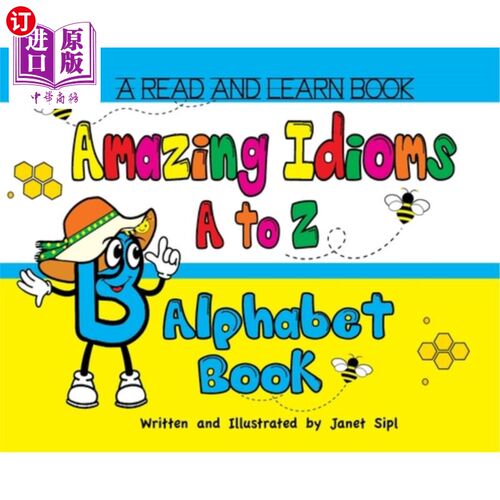 海外直订Amazing Idioms A to Z, Alphabet Book: A Read and Learn Book 神奇的习语A到Z，字母表书:一本阅读和学习的书