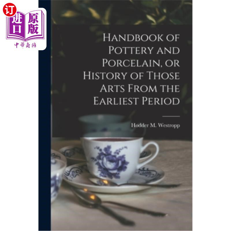 海外直订Handbook of Pottery and Porcelain, or History of Those Arts From the Earliest Pe 陶瓷手册，或最早时期的那些