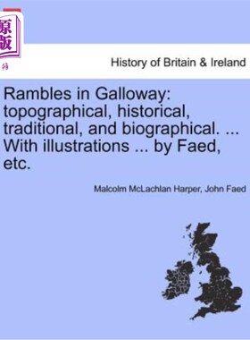 海外直订Rambles in Galloway: Topographical, Historical, Traditional, and Biographical. . 在加洛威漫步:地形，历史，