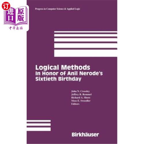 海外直订Logical Methods: In Honor of Anil Nerode's Sixtieth Birthday 逻辑方法：纪念Anil Nerode的60岁生日