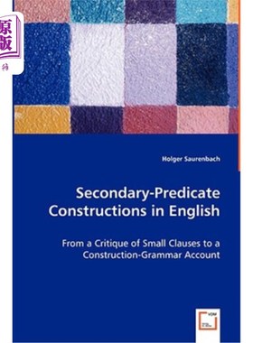 海外直订Secondary-Predicate Constructions in English - From a Critique of Small Clauses  英语中次谓语结构——从小从