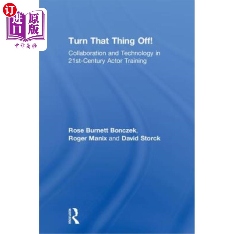 海外直订Turn That Thing Off!: Collaboration and Technology in 21st-Century Actor Trainin 把那东西关掉!:21世纪演员