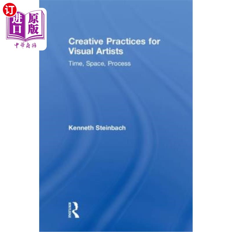 海外直订Creative Practices for Visual Artists: Time, Space, Process视觉艺术家的创作实践：时间、空间、过程