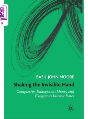 海外直订Shaking the Invisible Hand: Complexity, Endogenous Money and Exogenous Interest  摇动看不见的手:复杂性，内