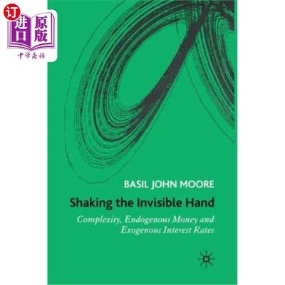 海外直订Shaking the Invisible Hand: Complexity, Endogenous Money and Exogenous Interest  摇动看不见的手:复杂性，内