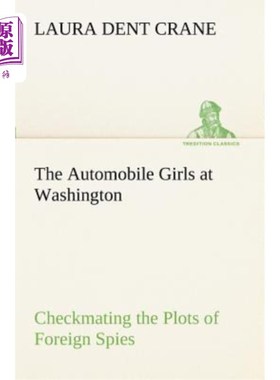 海外直订The Automobile Girls at Washington Checkmating the Plots of Foreign Spies 华盛顿的汽车女孩们在核对外国间谍
