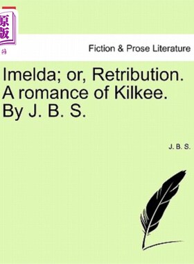 海外直订Imelda; Or, Retribution. a Romance of Kilkee. by J. B. S. 总统;或者,报复。基尔基的传奇。作者:j.b.s.