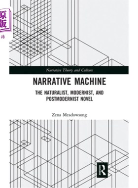 海外直订Narrative Machine: The Naturalist, Modernist, and Postmodernist Novel 叙述机器:自然主义、现代主义和后现代主