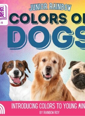 海外直订Junior Rainbow, Colors of Dogs: Introducing Colors to Young Minds 少年彩虹，《狗的颜色：向年轻人介绍颜色》
