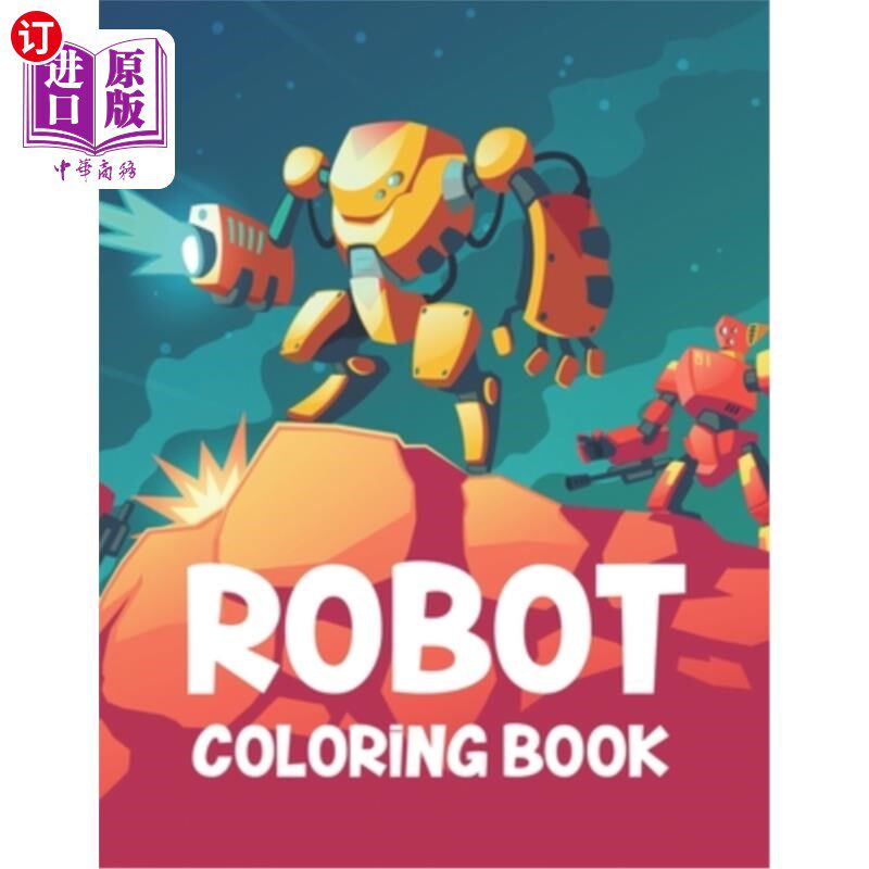 海外直订Robot Coloring Book: Childrens Coloring Book Of Amazing Robots, Awesome Illustra 机器人涂色书:神奇的机器人