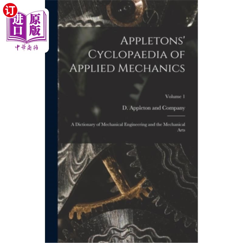海外直订Appletons' Cyclopaedia of Applied Mechanics: A Dictionary of Mechanical Engineer Appletons的