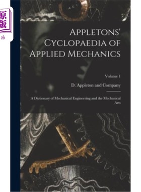 海外直订Appletons' Cyclopaedia of Applied Mechanics: A Dictionary of Mechanical Engineer Appletons的