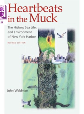 海外直订Heartbeats in the Muck: The History, Sea Life, and Environment of New York Harbo 淤泥中的心跳:纽约港的历史