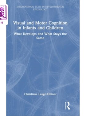 海外直订Visual and Motor Cognition in Infants and Children: What Develops and What Stays Visual and