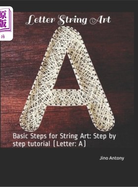 海外直订Letter String Art: Basic Steps for String Art: Step by step tutorial (Letter: A) 字母字符串艺术：字符串艺术