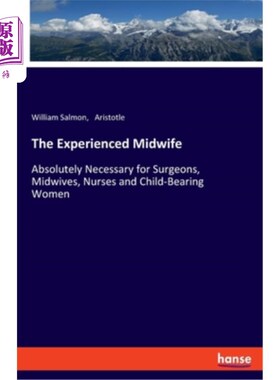 海外直订The Experienced Midwife: Absolutely Necessary for Surgeons, Midwives, Nurses and 经验丰富的助产士:绝对必要