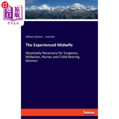 海外直订The Experienced Midwife: Absolutely Necessary for Surgeons, Midwives, Nurses and 经验丰富的助产士:绝对必要