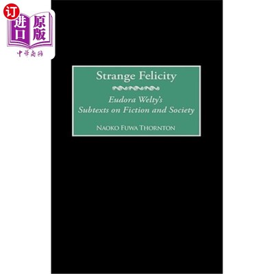 海外直订Strange Felicity: Eudora Welty's Subtexts on Fiction and Society 奇怪的费利西蒂:尤多拉·韦尔蒂小说与社会的潜